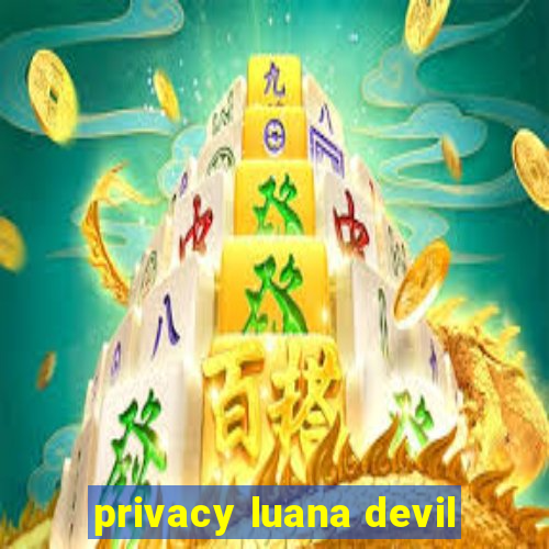 privacy luana devil