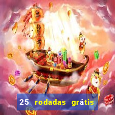 25 rodadas grátis no cadastro