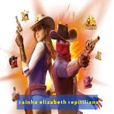 rainha elizabeth repitiliana