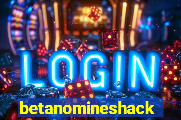 betanomineshack