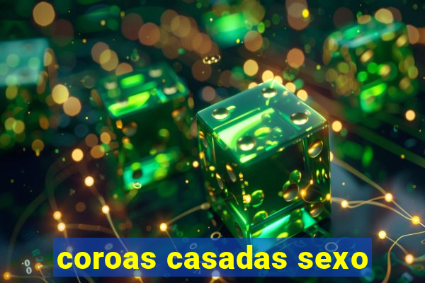 coroas casadas sexo