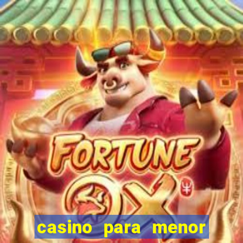 casino para menor de 18