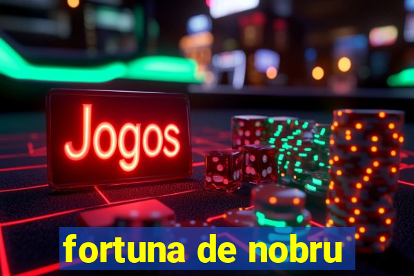 fortuna de nobru