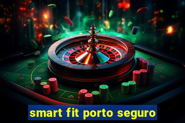 smart fit porto seguro