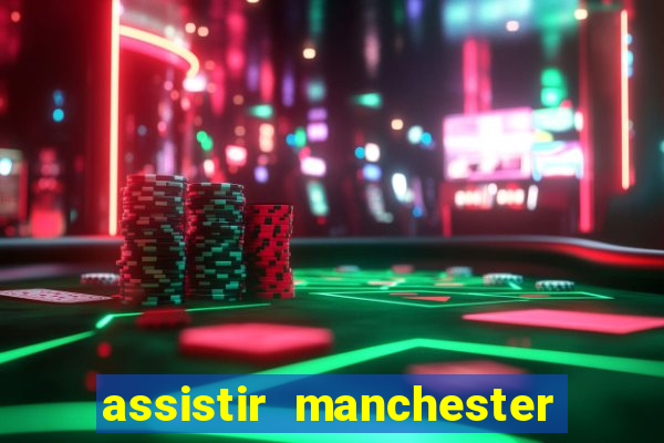 assistir manchester united ao vivo futemax