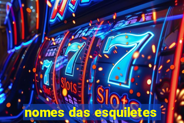 nomes das esquiletes