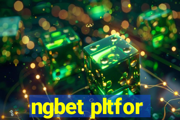 ngbet pltfor