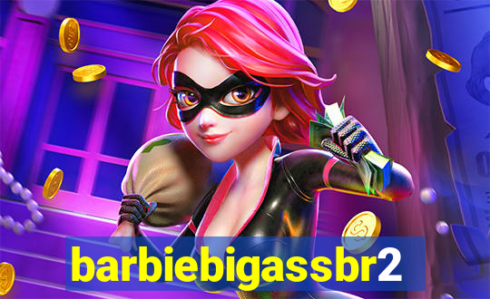 barbiebigassbr2
