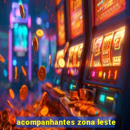 acompanhantes zona leste