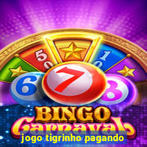 jogo tigrinho pagando