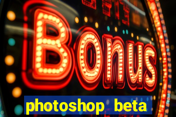 photoshop beta download crackeado