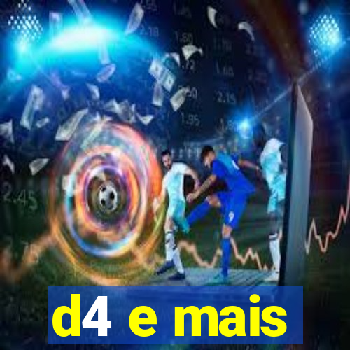 d4 e mais