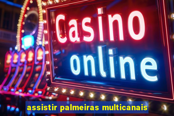 assistir palmeiras multicanais