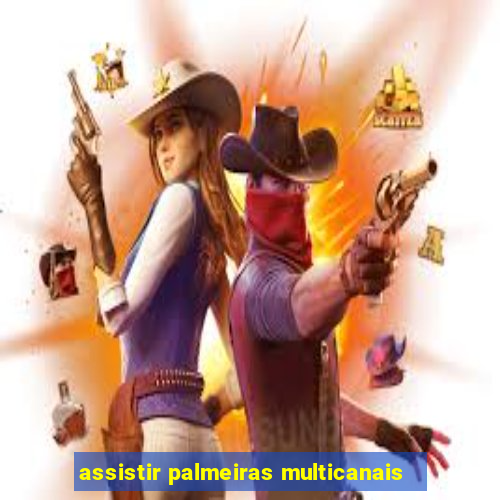assistir palmeiras multicanais