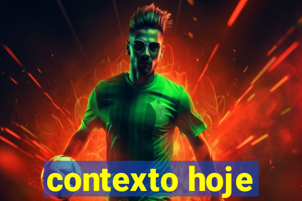 contexto hoje