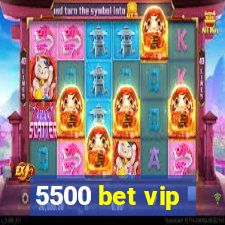 5500 bet vip