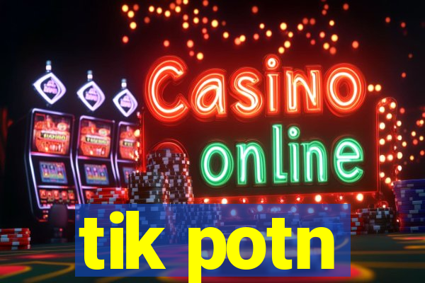 tik potn