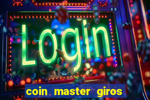 coin master giros gratis toda hora