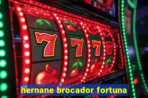 hernane brocador fortuna