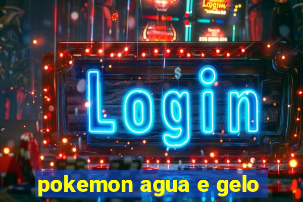 pokemon agua e gelo