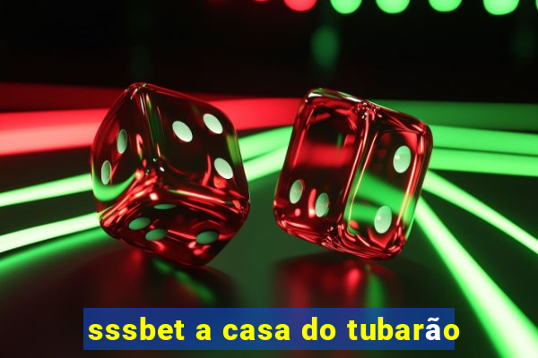 sssbet a casa do tubarão