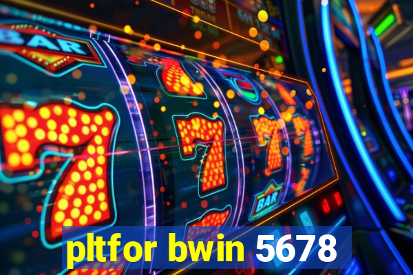 pltfor bwin 5678
