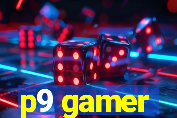 p9 gamer