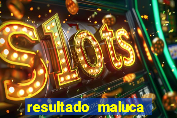 resultado maluca bahia de hoje