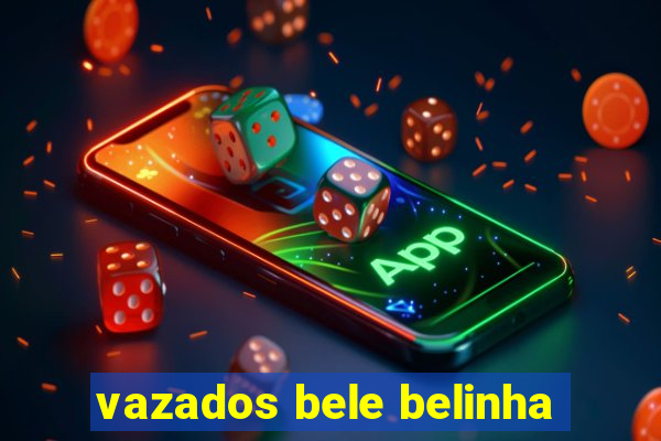 vazados bele belinha