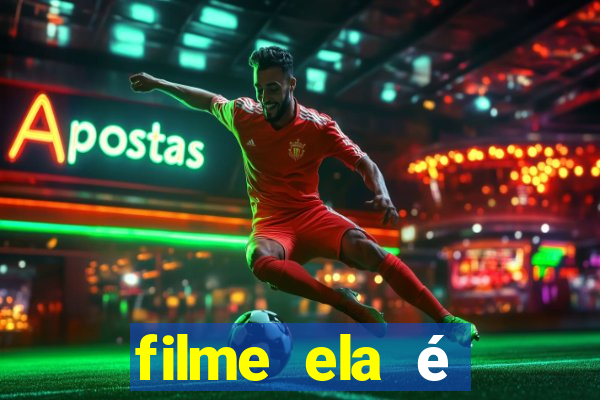 filme ela é demais completo dublado assistir online grátis