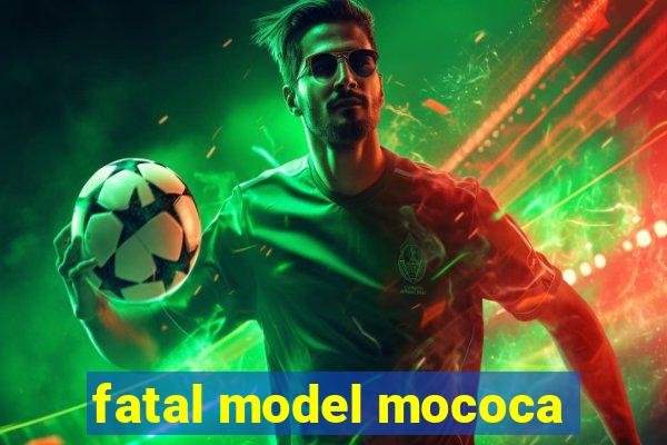 fatal model mococa