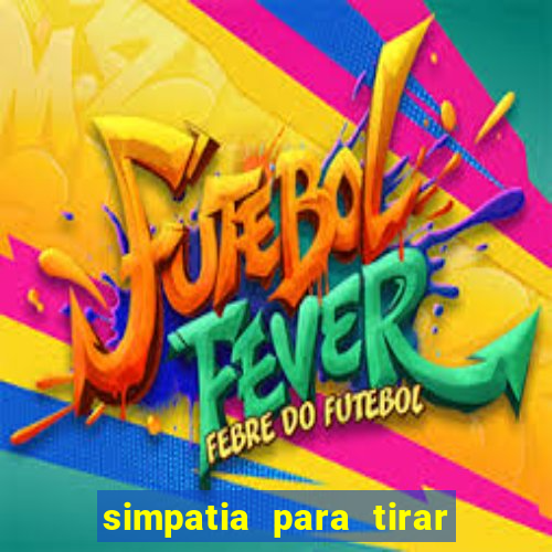 simpatia para tirar uma pessoa do seu caminho