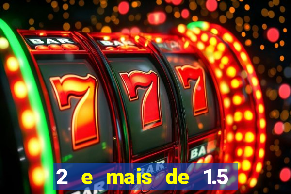 2 e mais de 1.5 betano o que significa