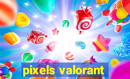 pixels valorant