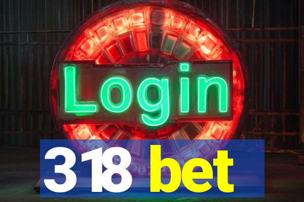 318 bet