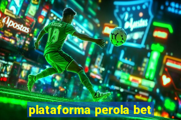 plataforma perola bet