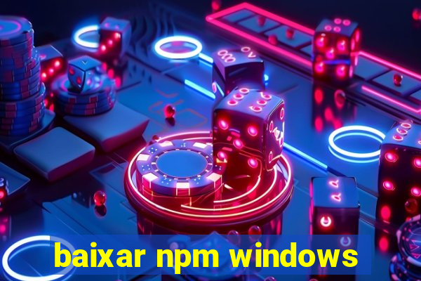 baixar npm windows