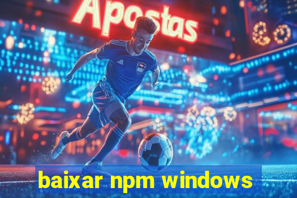 baixar npm windows