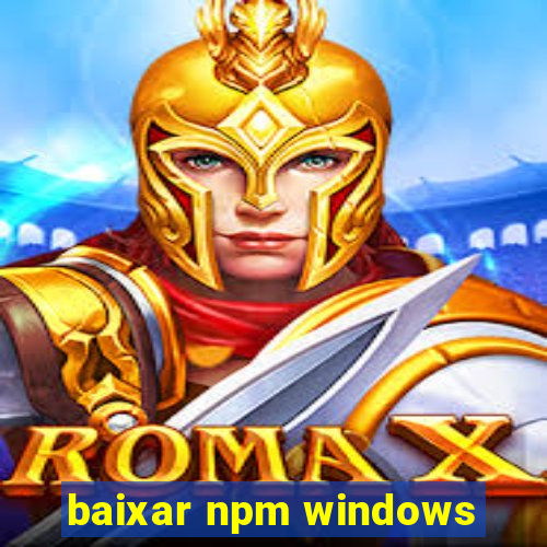 baixar npm windows