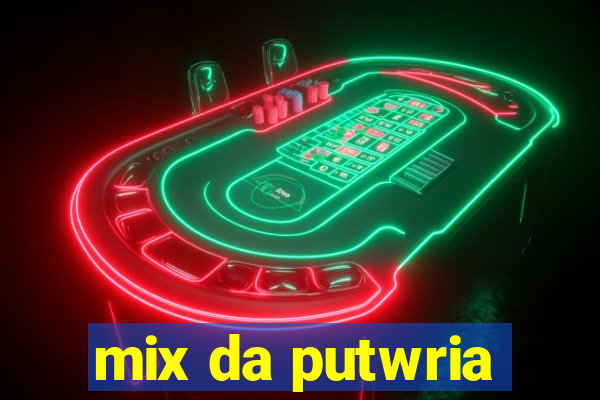 mix da putwria