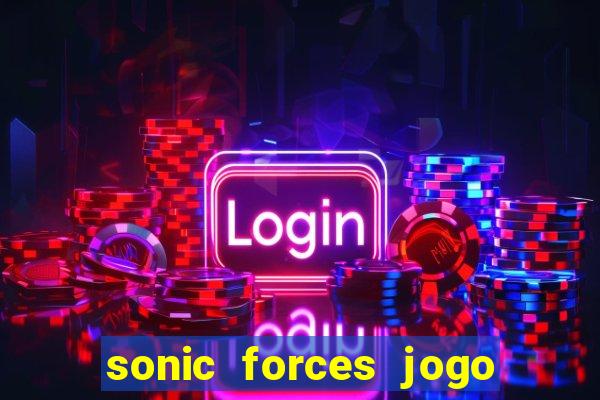 sonic forces jogo de corrida dinheiro infinito