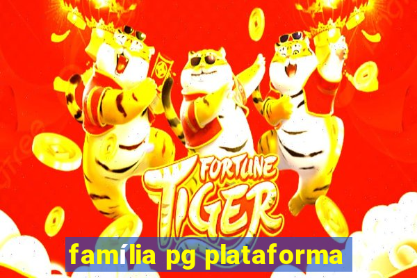 família pg plataforma