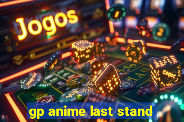 gp anime last stand