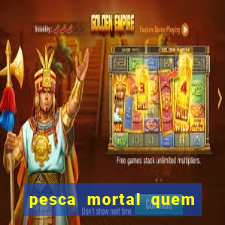 pesca mortal quem morreu gary