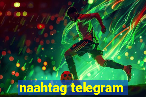 naahtag telegram