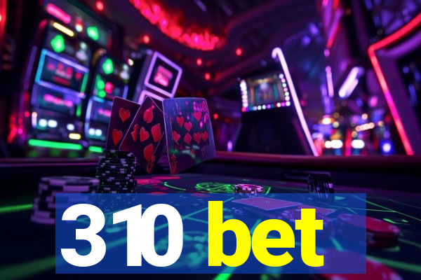 310 bet
