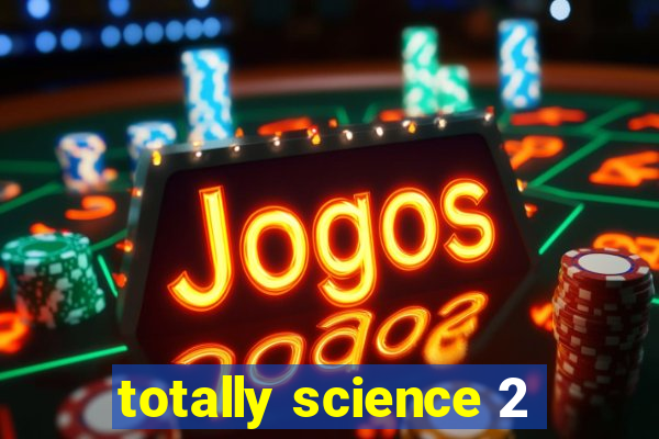 totally science 2