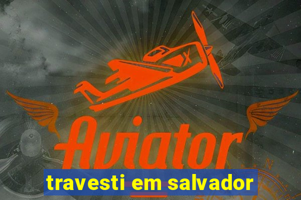 travesti em salvador