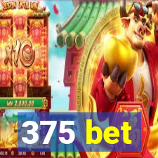 375 bet