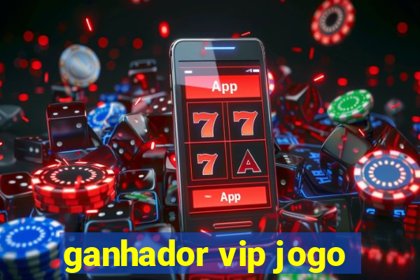 ganhador vip jogo